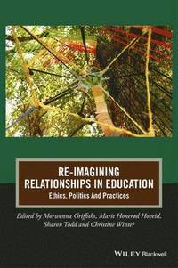 bokomslag Re-Imagining Relationships in Education: Ethics, Politics and Practices
