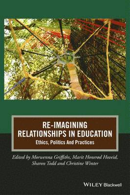 Morwenna Griffiths, Marit Honerød Hoveid - Re-Imagining Relationships in Education: Ethics, Politics and Practices, Häftad