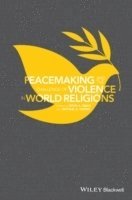 Irfan A. Omar, Irfan A. Omar, Michael K. Duffey - Peacemaking and the Challenge of Violence in World Religions, Häftad