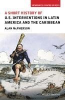 A Short History of U.S. Interventions in Latin America and the Caribbean 1