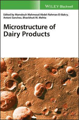 Mamdouh El-Bakry, Antonio Sanchez, Bhavbhuti M. Mehta - Microstructure of Dairy Products, Inbunden