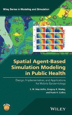 S. M. Niaz Arifin, Gregory R. Madey, Frank H. Collins - Spatial Agent-Based Simulation Modeling in Public Health, Inbunden