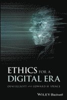 Deni Elliott, Edward H. Spence - Ethics for a Digital Era, Häftad