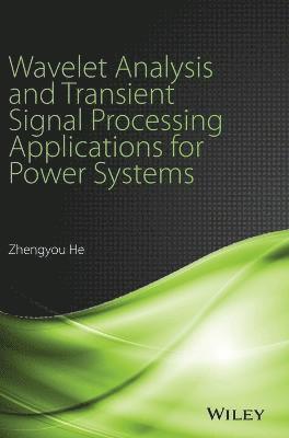 Zhengyou He - Wavelet Analysis and Transient Signal Processing Applications for Power Systems, Inbunden