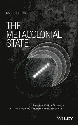 Najeeb A. Jan - Metacolonial State, Inbunden