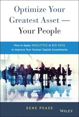 Gene Pease - Optimize Your Greatest Asset -- Your People, Inbunden