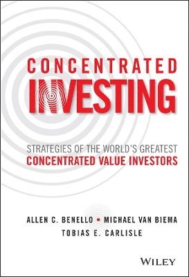 Allen C. Benello, Michael van Biema, Tobias E. Carlisle - Concentrated Investing, Inbunden