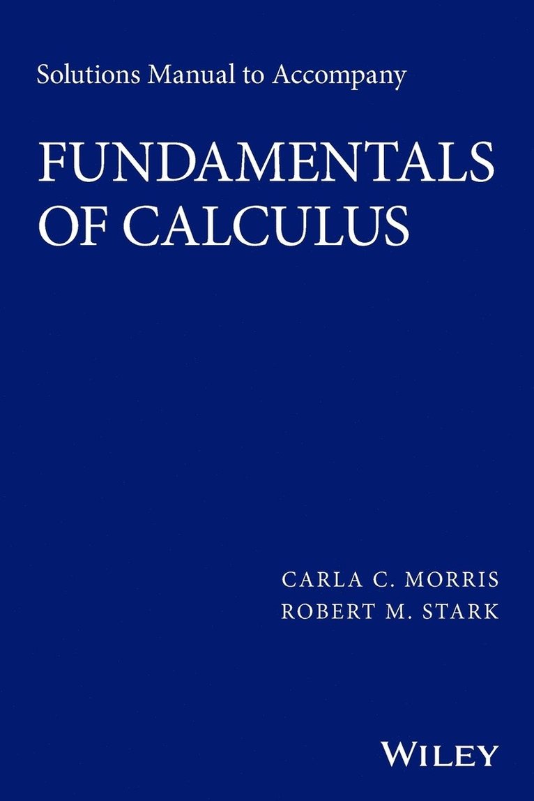 Carla C. Morris, Robert M. Stark, Morris,, Carla C Morris, Robert M Stark - Solutions Manual to accompany Fundamentals of Calculus, Häftad