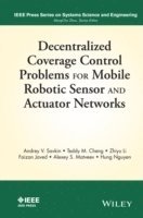 Andrey V. Savkin, Teddy M. Cheng, Zhiyu Xi, Faizan Javed, Alexey S. Matveev, Hung Nguyen - Decentralized Coverage Control Problems For Mobile Robotic Sensor and Actuator Networks, Inbunden