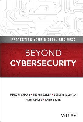 James M. Kaplan, Tucker Bailey, Derek O'Halloran, Alan Marcus, Chris Rezek - Beyond Cybersecurity, Inbunden