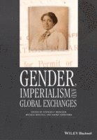Stephan F. Miescher, Michele Mitchell, Naoko Shibusawa - Gender, Imperialism and Global Exchanges, Häftad