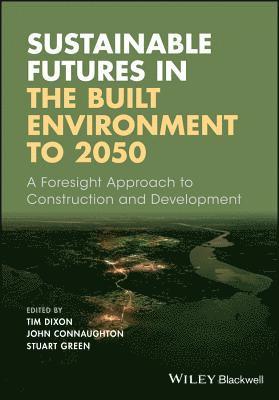 Tim Dixon, John Connaughton, Stuart Green - Sustainable Futures in the Built Environment to 2050, Häftad