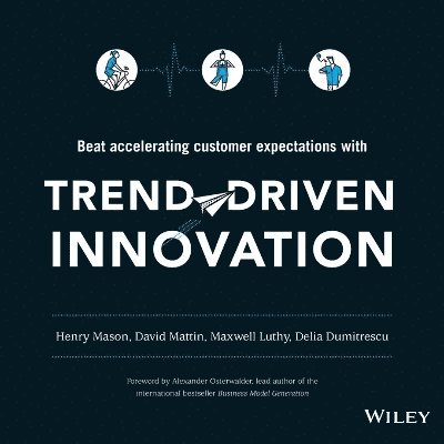Henry Mason, David Mattin, Maxwell Luthy, Delia Dumitrescu - Trend-Driven Innovation, Häftad
