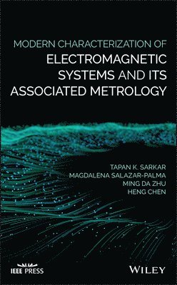 Tapan K. Sarkar, Magdalena Salazar-Palma, Ming Da Zhu, Heng Chen - Modern Characterization of Electromagnetic Systems and its Associated Metrology, Inbunden