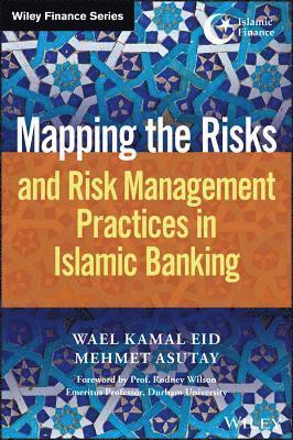 Wael Kamal Eid, Mehmet Asutay - Mapping the Risks and Risk Management Practices in Islamic Banking, Inbunden