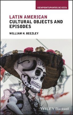 William H. Beezley - Latin American Cultural Objects and Episodes, Häftad