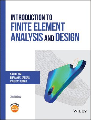 Nam-Ho Kim, Bhavani V. Sankar, Ashok V. Kumar - Introduction to Finite Element Analysis and Design, Inbunden