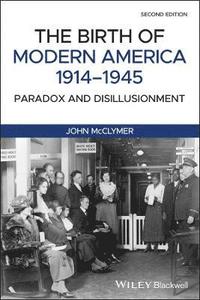 bokomslag The Birth of Modern America, 1914 - 1945