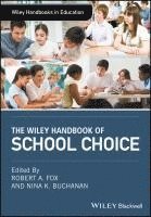 Robert A. Fox, Nina K. Buchanan - Wiley Handbook of School Choice, Inbunden