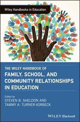 Steven B. Sheldon, Tammy A. Turner-Vorbeck - Wiley Handbook of Family, School, and Community Relationships in Education, Inbunden