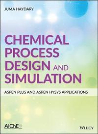 bokomslag Chemical Process Design and Simulation: Aspen Plus and Aspen Hysys Applications