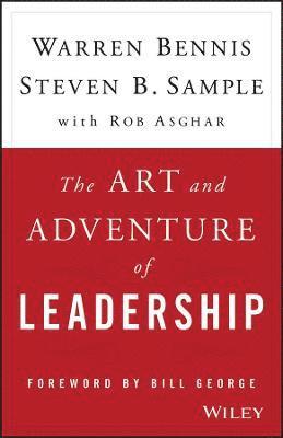 Warren Bennis, Steven B. Sample, Rob Asghar, Warren (University of Southern California) Bennis, Steven B. (University of Southern California) Sample, Steven B Sample - Art and Adventure of Leadership, Inbunden