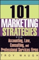 bokomslag 101 Marketing Strategies for Accounting, Law, Consulting, and Professional Services Firms