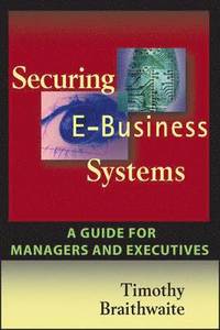 bokomslag Securing E-Business Systems: A Guide for Managers and Executives