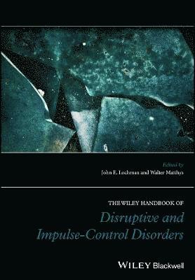 John E. Lochman, Walter Matthys, John E. (University of Alabama) Lochman, The Netherlands) Matthys, Walter (Department of Child and Adolescent Psychiatry, University Medical Center, Utrecht, John E Lochman - Wiley Handbook of Disruptive and Impulse-Control Disorders, Inbunden