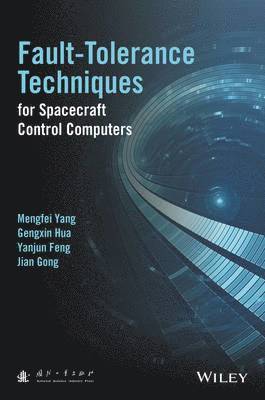 Mengfei Yang, Gengxin Hua, Yanjun Feng, Jian Gong - Fault-Tolerance Techniques for Spacecraft Control Computers, Inbunden