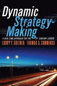 bokomslag Dynamic Strategy-Making: A Real-Time Approach for the 21st Century Leader