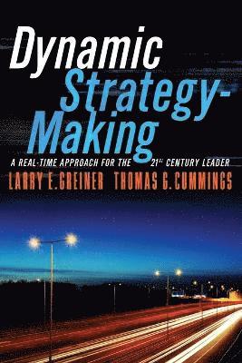 Larry E. Greiner, Thomas G. Cummings, Greiner, Larry E Greiner, Thomas G Cummings - Dynamic Strategy-Making: A Real-Time Approach for the 21st Century Leader, Häftad