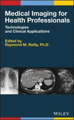 Raymond M. Reilly, Raymond M Reilly - Medical Imaging for Health Professionals, Inbunden