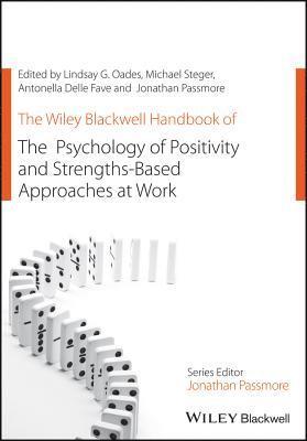 Lindsay G. Oades, Michael Steger, Antonelle Delle Fave, Jonathan Passmore - Wiley Blackwell Handbook of the Psychology of Positivity and Strengths-Based Approaches at Work, Häftad