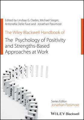 The Wiley Blackwell Handbook of the Psychology of Positivity and Strengths-Based Approaches at Work 1
