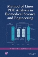 William E. Schiesser, William E. (Lehigh University) Schiesser, William E Schiesser - Method of Lines PDE Analysis in Biomedical Science and Engineering, Inbunden