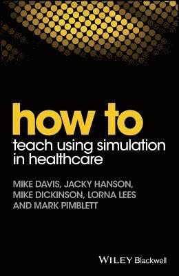 bokomslag How to Teach Using Simulation in Healthcare