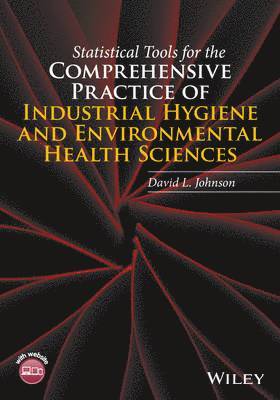 Statistical Tools for the Comprehensive Practice of Industrial Hygiene and Environmental Health Sciences