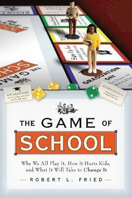 bokomslag The Game of School: Why We All Play It, How it Hurts Kids, and What It Will Take to Change It