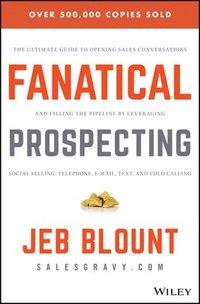 bokomslag Fanatical Prospecting: The Ultimate Guide to Opening Sales Conversations an