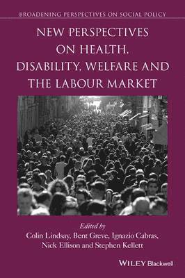 Colin Lindsay, Bent Greve, Ignazio Cabras, Nick Ellison, Stephen Kellett - New Perspectives on Health, Disability, Welfare and the Labour Market, Häftad