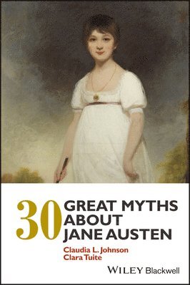Claudia L. Johnson, Clara Tuite - 30 Great Myths about Jane Austen, Häftad