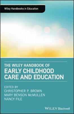 Christopher P. Brown, Mary Benson McMullen, Nancy File - Wiley Handbook of Early Childhood Care and Education, Inbunden