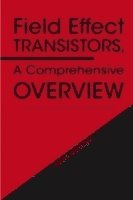 bokomslag Field Effect Transistors, A Comprehensive Overview
