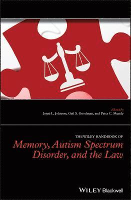 Jonni L. Johnson, Gail S. Goodman, Peter C. Mundy - Wiley Handbook of Memory, Autism Spectrum Disorder, and the Law, Inbunden