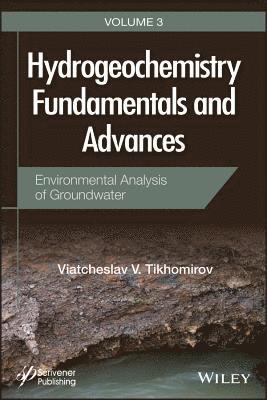 Viatcheslav V. Tikhomirov, Viatcheslav V Tikhomirov - Hydrogeochemistry Fundamentals and Advances, Environmental Analysis of Groundwater, Inbunden