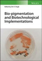 Om V. Singh - Bio-pigmentation and Biotechnological Implementations, Inbunden