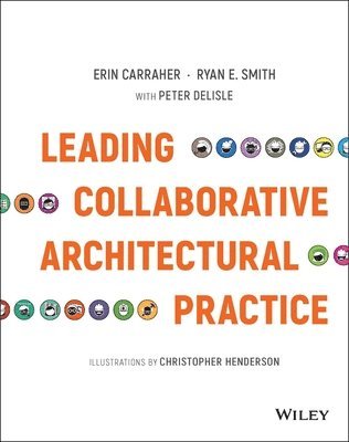 Erin Carraher, Ryan E. Smith - Leading Collaborative Architectural Practice, Inbunden