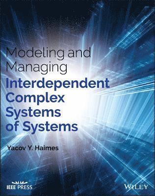 Yacov Y. Haimes, Charlottesville) Haimes, Yacov Y. (Center for Risk Management of Engineering Systems, University of Virginia, Yacov Y Haimes - Modeling and Managing Interdependent Complex Systems of Systems, Inbunden