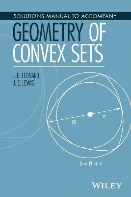 I. E. Leonard, J. E. Lewis, Canada) Leonard, I. E. (University of Alberta - Solutions Manual to Accompany Geometry of Convex Sets, Häftad